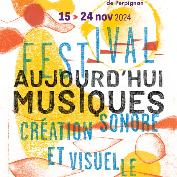 Festival Aujourd'hui Musiques 2024